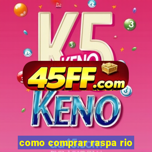 como comprar raspa rio